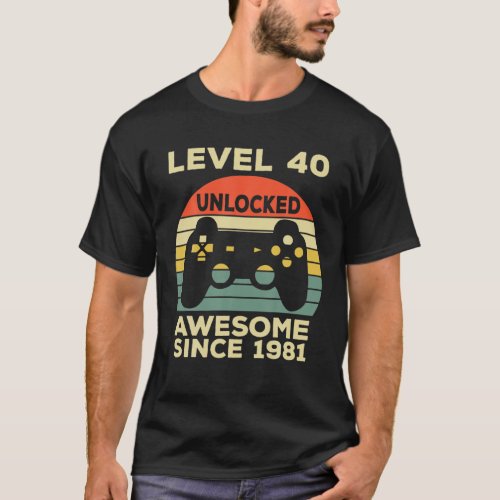 Level 40 Unlocked Birthday 40 Years Old Awesome Si T_Shirt