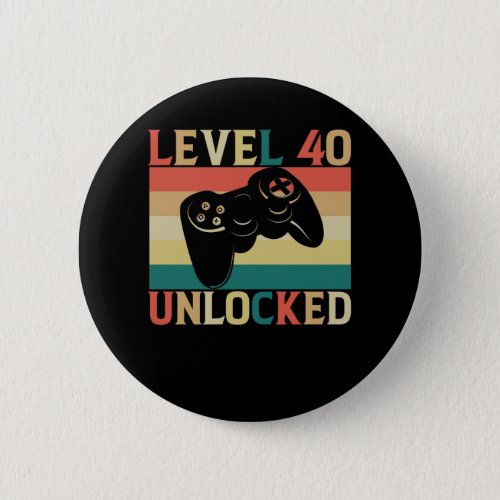 Level 40 Unlocked Video Gamer 40th Birthday Button