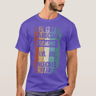 Level 80 Life Is Like Hardcore Gaming Unlocked fam T-Shirt