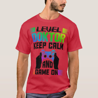 Level Doctor Keep Calm And Game On1 T-Shirt