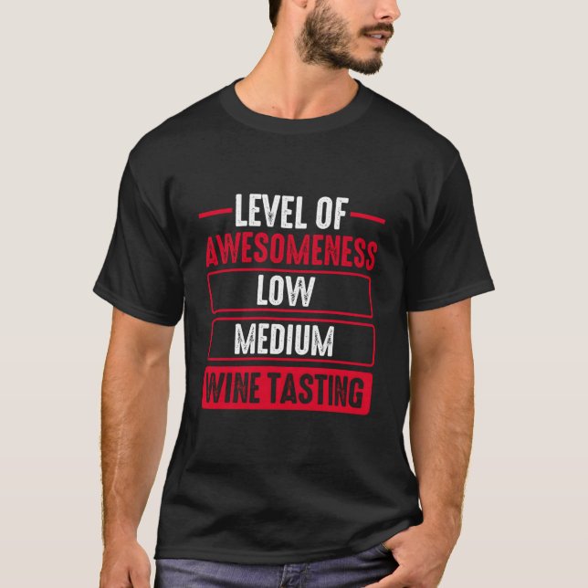 Level Of Awesoess Wine Tasting Drinking Drinker T-Shirt (Front)
