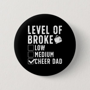 Level Of Broke Cheer Dad Of A Cheerleader Father Button