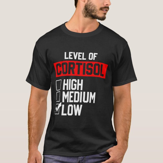Level of cortisol low  T-Shirt (Front)