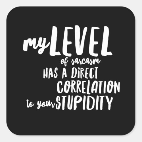 Level Of Sarcasm Your Stupidity Funny Square Sticker