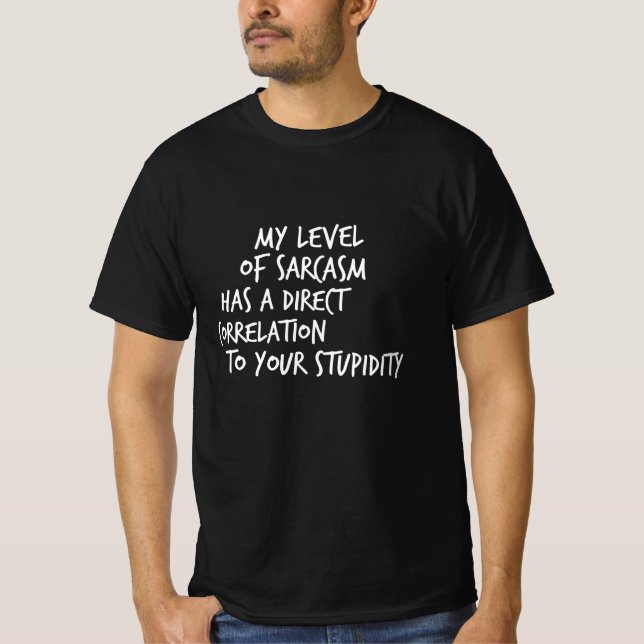Level Of Sarcasm Your Stupidity Funny T-Shirt (Front)