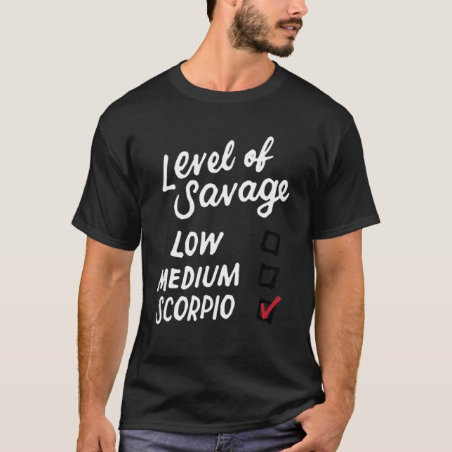 Level Of Savage Scorpio Funny Zodiac Sign Saying B T-Shirt (Front)