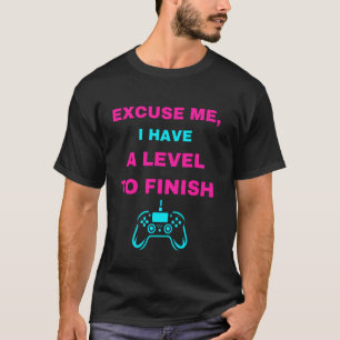 Level Up Dedication Excuse Me, I Have a Level to F T-Shirt