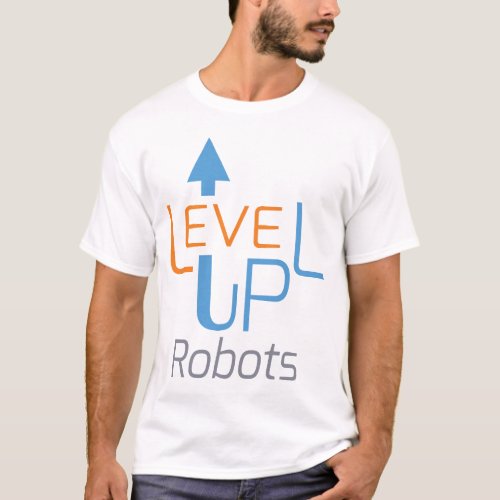 Level Up Robots t_shirt