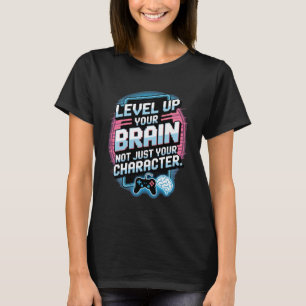 Level Up Your Brain Not Just Character Funny Teach T-Shirt