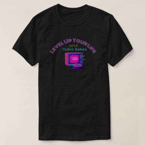 Level Up Your Life with Video Games T_Shirt