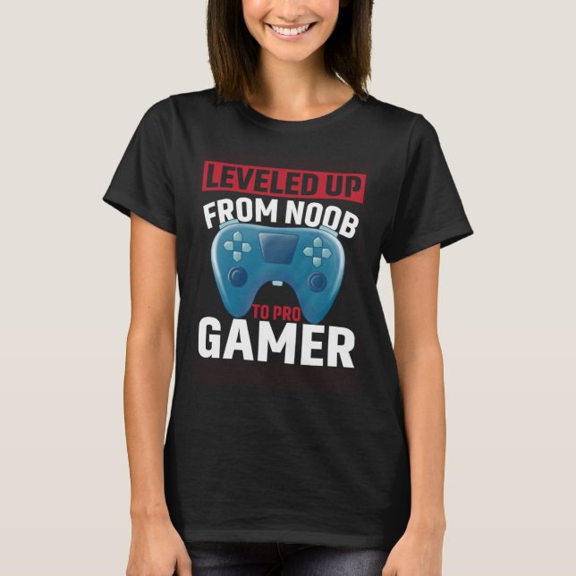 Leveled Up From Noob To Pro Gamer  Pro Gamer Gamin T-Shirt (Front)
