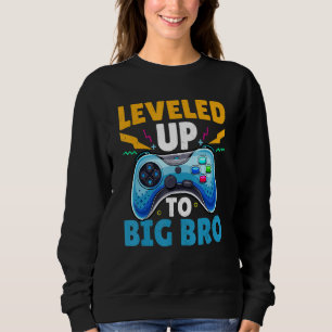 Leveled Up To Big Bro Gamer I'm Going To Be A Big Sweatshirt