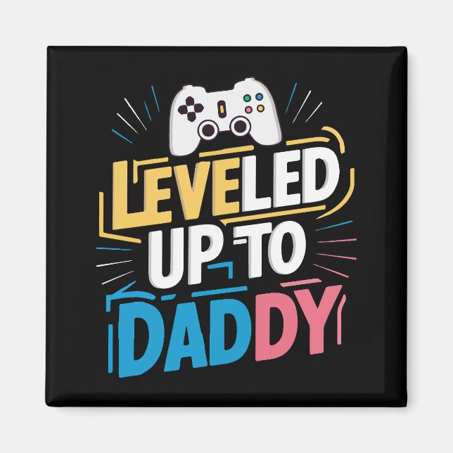 Leveled up to daddy magnet (Front)
