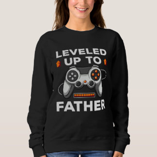 Leveled Up To Father  Video Gamer  for Gamer Dads Sweatshirt