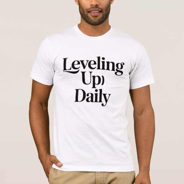 Leveling Up Daily Motivational Men T-Shirt Bold  (Front)