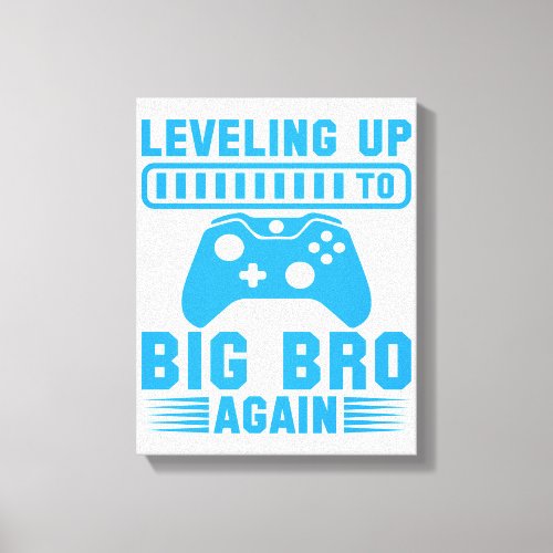 Leveling Up To Big Bro Again Canvas Print
