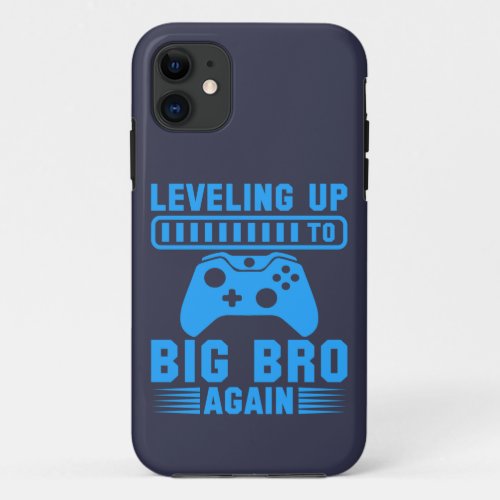Leveling Up To Big Bro Again iPhone 11 Case