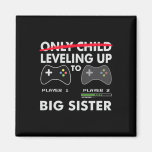 Leveling Up To Big Sister Shirt - Video Game Playe Magnet