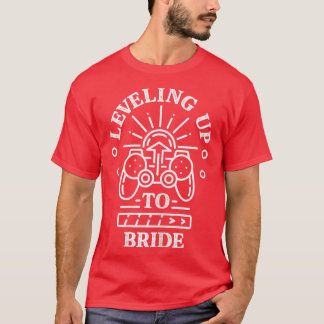 Leveling Up To Bride  Gamer Gaming  T-Shirt