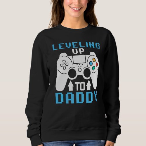 Leveling Up To Daddy Funny Promoted To Dad 2023 20 Sweatshirt