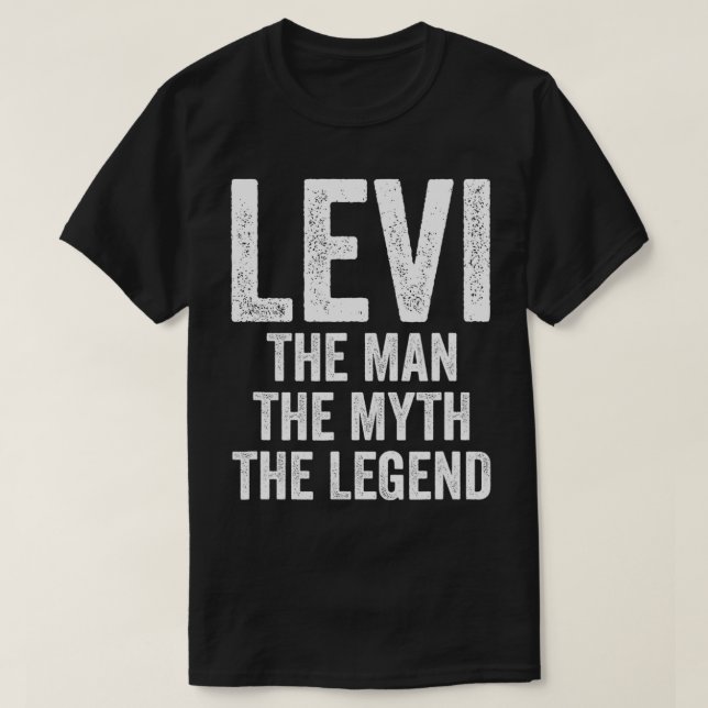 Levi The Man The Myth The Legend  First Name Levi  T-Shirt (Design Front)