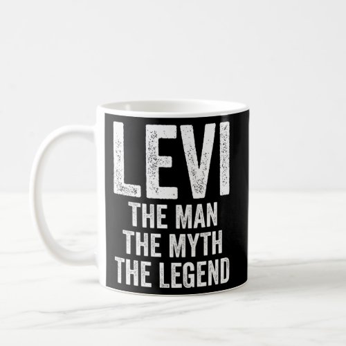 Levi The The Myth The Legend First Name Levi Coffee Mug