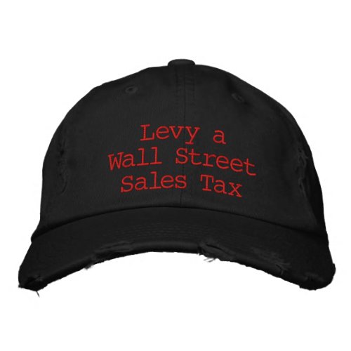 Levy a Wall Street Sales Tax Embroidered Baseball Hat