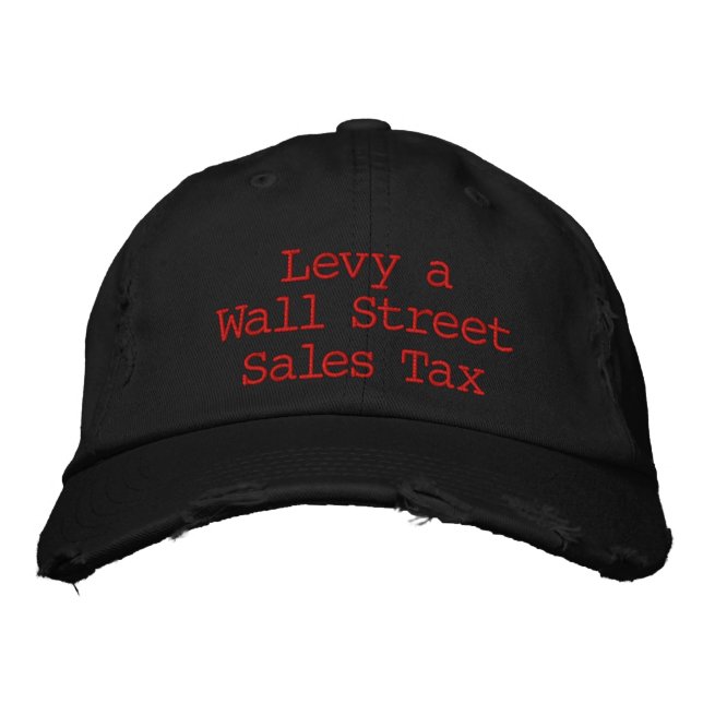 Levy a Wall Street Sales Tax Embroidered Baseball Hat (Front)