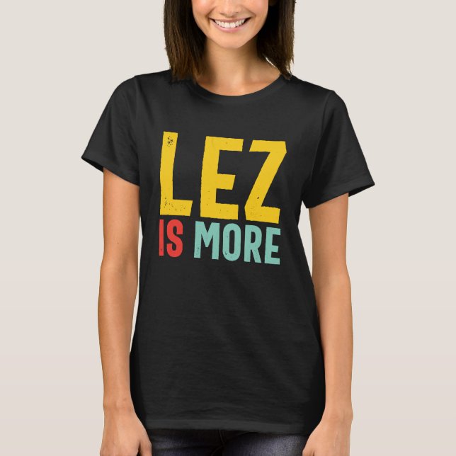Lez Is More  Distressed LGBT Pride Lesbian T-Shirt (Front)
