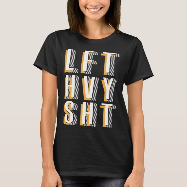 Lft Hvy Sht Workout Gym T-Shirt (Front)