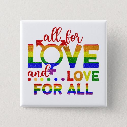 LGBT All For Love Love For All Button