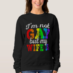 Lgbt Ally I'm Not Gay But My Gay Wife Is Pride Mon Sweatshirt