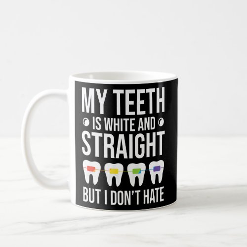 LGBT Ally My Teeth Is White But I Don t Hate Ortho Coffee Mug