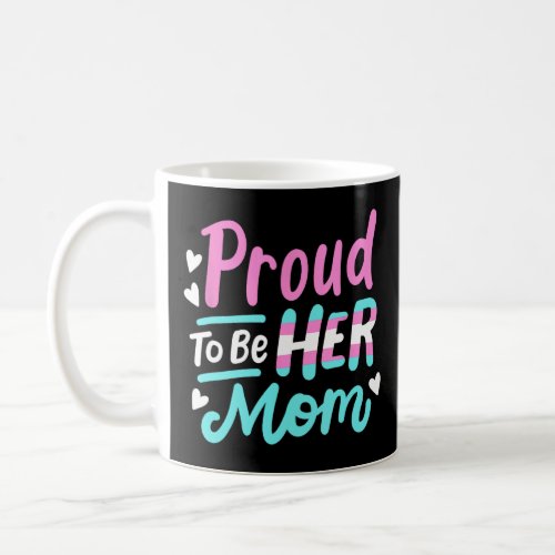 LGBT Ally Proud To Be Her Mom Transgender Trans Pr Coffee Mug
