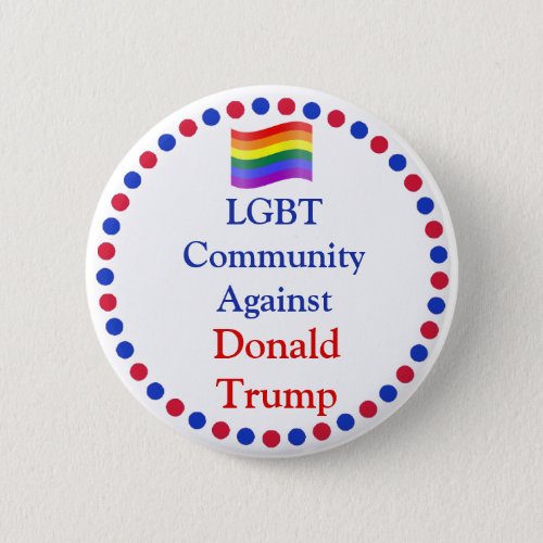 LGBT Community  Against Donald Trump Button