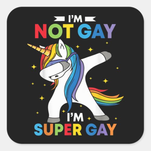 LGBT Dabbing Unicorn Im Not Gay Im Super Gay Pride Square Sticker