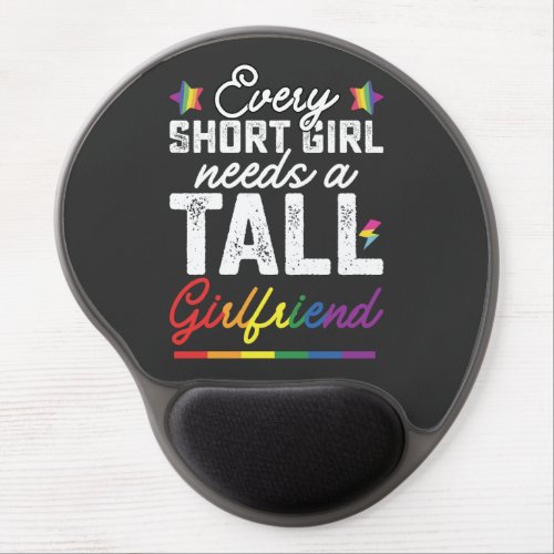 LGBT Every Short Girl Needs A Tall Girlfriend Gel Mouse Pad