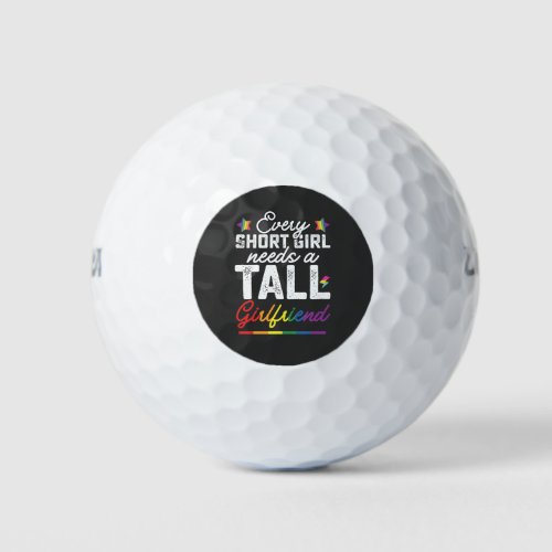 LGBT Every Short Girl Needs A Tall Girlfriend Golf Balls
