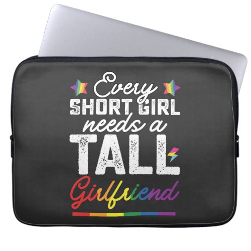 LGBT Every Short Girl Needs A Tall Girlfriend Laptop Sleeve