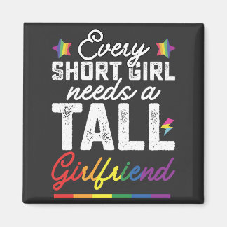 LGBT Every Short Girl Needs A Tall Girlfriend Magnet