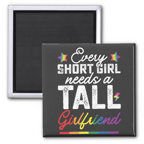 LGBT Every Short Girl Needs A Tall Girlfriend Magnet
