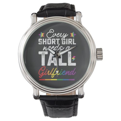 LGBT Every Short Girl Needs A Tall Girlfriend Watch