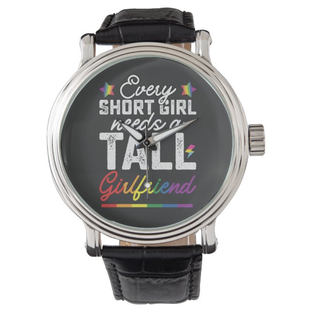 LGBT Every Short Girl Needs A Tall Girlfriend Watch (Front)