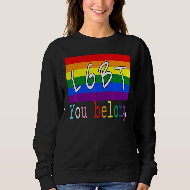 Lgbt Flag Gay You Belong Pride Month Rainbow Lesbi Sweatshirt (Front)