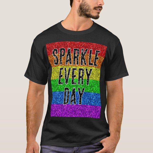 LGBT flag vibrant Sparkle every day text customize T-Shirt (Front)