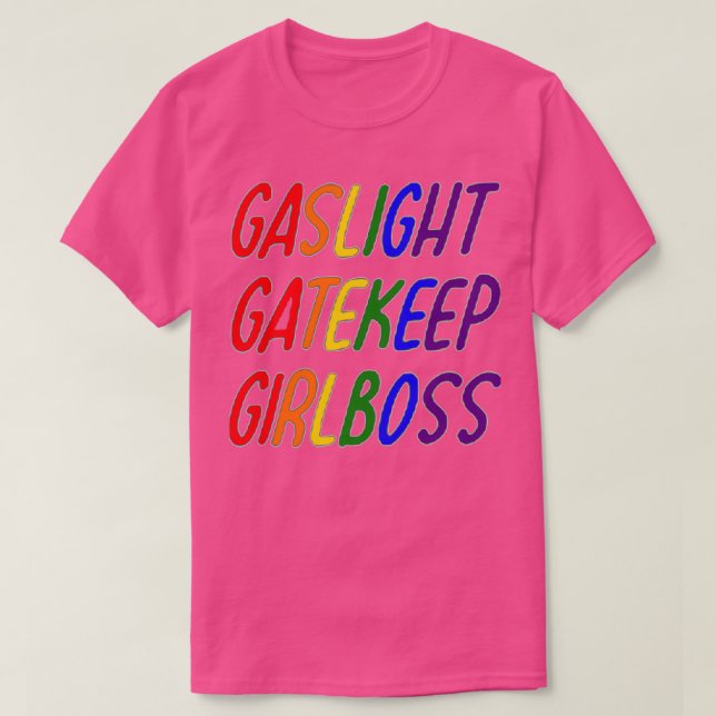 lgbt Gaslight Gatekeep Girlboss T-Shirt (Design Front)