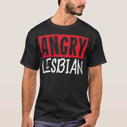 LGBT Gay Pride Lesbian Angry Lesbian _standard_sca T_Shirt