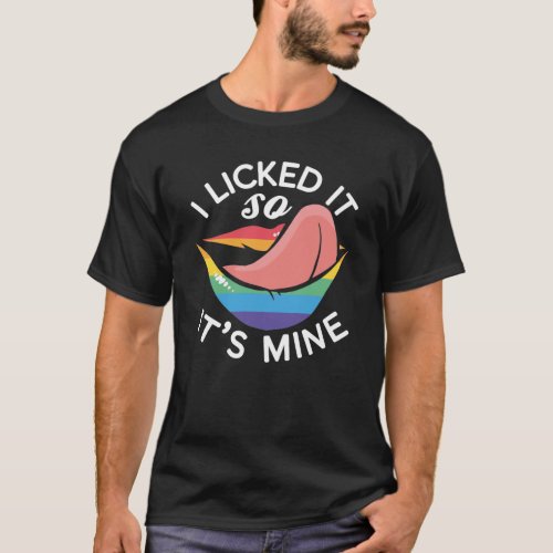 LGBT Gay Pride Month  I Licked It So Its Mine T_Shirt