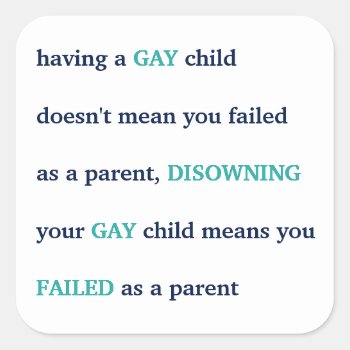 Lgbt Having A Gay Child Love Pride Parenting Quote Square Sticker by iSmiledYou at Zazzle