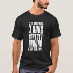 LGBT I'm Bisexual I Have Anxiety Around Girls and T-Shirt
